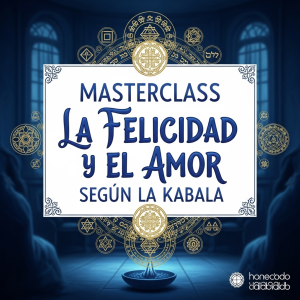 MASTERCLASS LA FELICIDAD Y EL AMOR SEGUN LA KABALA